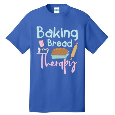 Baking Bread Is My Therapy Gift Love Making Bread Baker Gift Tall T-Shirt