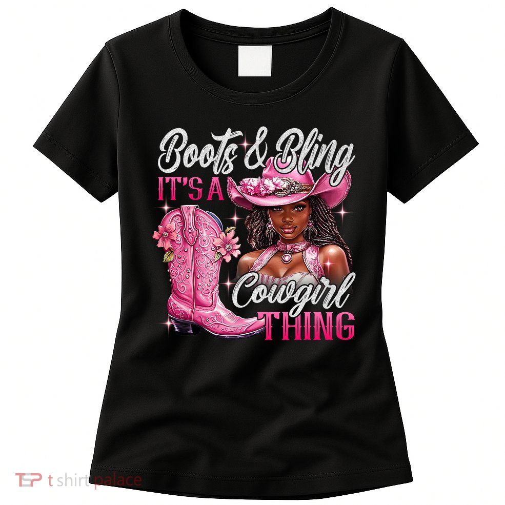 Boots & Bling Its A Cowgirl Thing Pi.nk Black Cowgirl Melanin Womens T-Shirt