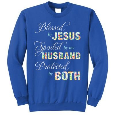 Blessed By Jesus Spoiled By My Husband Protected Both Tall Sweatshirt