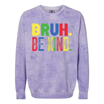 Bruh Be Kind Autism Awareness Support For Family And Meaningful Gift Colorblast Crewneck Sweatshirt