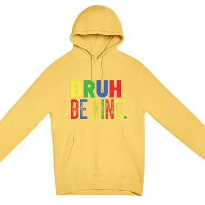 Bruh Be Kind Autism Awareness Support For Family And Meaningful Gift Premium Pullover Hoodie