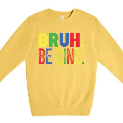 Bruh Be Kind Autism Awareness Support For Family And Meaningful Gift Premium Crewneck Sweatshirt