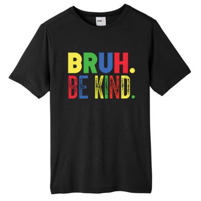 Bruh Be Kind Autism Awareness Support For Family And Meaningful Gift Tall Fusion ChromaSoft Performance T-Shirt