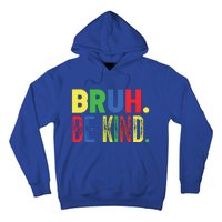 Bruh Be Kind Autism Awareness Support For Family And Meaningful Gift Hoodie