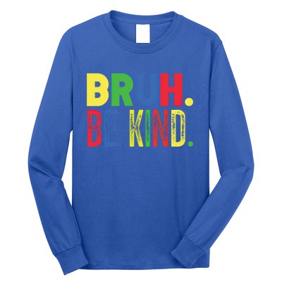 Bruh Be Kind Autism Awareness Support For Family And Meaningful Gift Long Sleeve Shirt