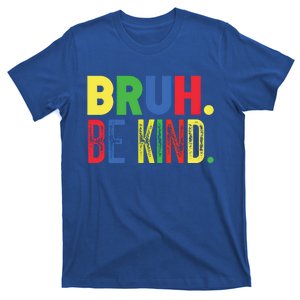 Bruh Be Kind Autism Awareness Support For Family And Meaningful Gift T-Shirt