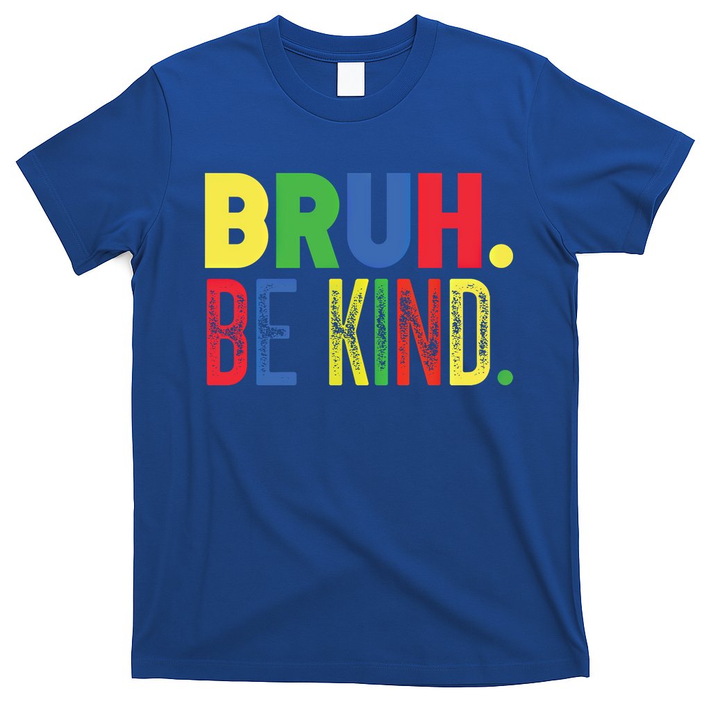 Bruh Be Kind Autism Awareness Support For Family And Meaningful Gift T-Shirt