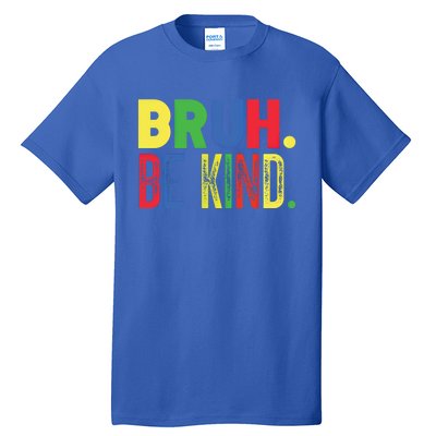 Bruh Be Kind Autism Awareness Support For Family And Meaningful Gift Tall T-Shirt