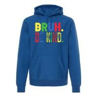 Bruh Be Kind Autism Awareness Support For Family And Meaningful Gift Premium Hoodie