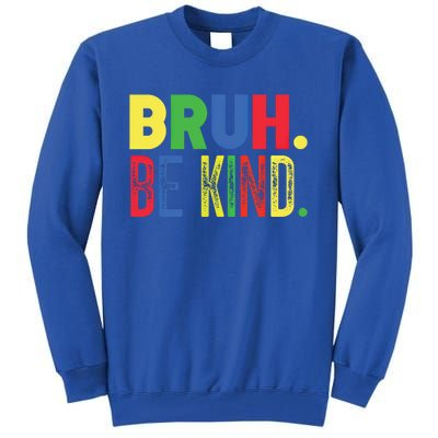 Bruh Be Kind Autism Awareness Support For Family And Meaningful Gift Tall Sweatshirt