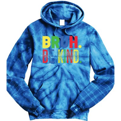 Bruh Be Kind Autism Awareness Support For Family And Meaningful Gift Tie Dye Hoodie