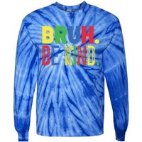 Bruh Be Kind Autism Awareness Support For Family And Meaningful Gift Tie-Dye Long Sleeve Shirt