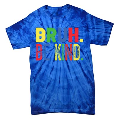 Bruh Be Kind Autism Awareness Support For Family And Meaningful Gift Tie-Dye T-Shirt