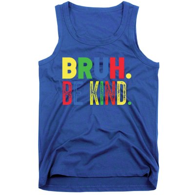 Bruh Be Kind Autism Awareness Support For Family And Meaningful Gift Tank Top