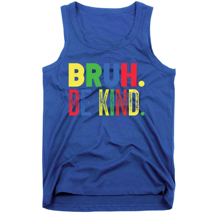 Bruh Be Kind Autism Awareness Support For Family And Meaningful Gift Tank Top