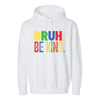 Bruh Be Kind Autism Awareness Support For Family And Meaningful Gift Garment-Dyed Fleece Hoodie