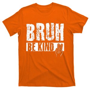 Bruh Be Kind Orange Unity Day Peace Sign T-Shirt