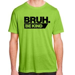 Bruh Be Kind Funny Orange Anti Bullying Unity Day Adult ChromaSoft Performance T-Shirt