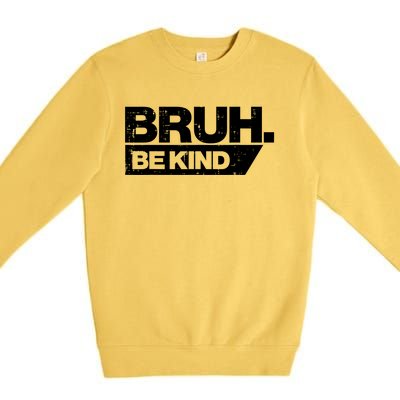 Bruh Be Kind Funny Orange Anti Bullying Unity Day Premium Crewneck Sweatshirt