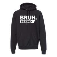 Bruh Be Kind Funny Orange Anti Bullying Unity Day Premium Hoodie