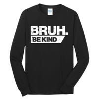 Bruh Be Kind Funny Orange Anti Bullying Unity Day Tall Long Sleeve T-Shirt