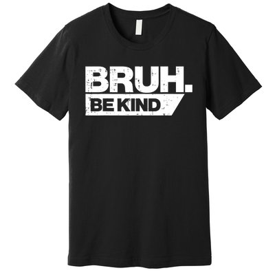 Bruh Be Kind Funny Orange Anti Bullying Unity Day Premium T-Shirt