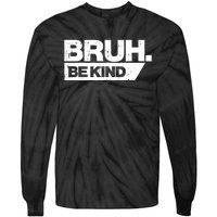 Bruh Be Kind Funny Orange Anti Bullying Unity Day Tie-Dye Long Sleeve Shirt