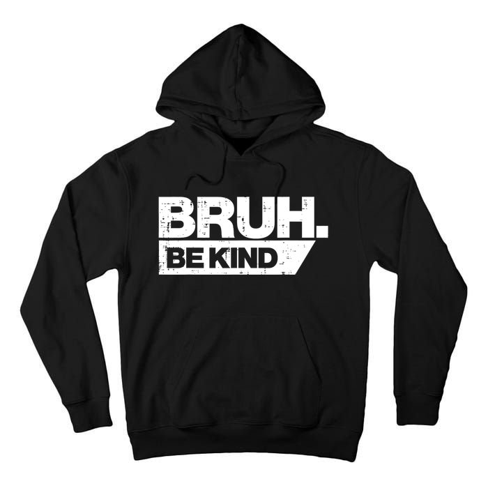 Bruh Be Kind Funny Orange Anti Bullying Unity Day Tall Hoodie