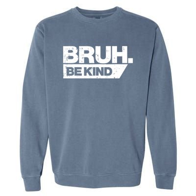 Bruh Be Kind Funny Orange Anti Bullying Unity Day Garment-Dyed Sweatshirt