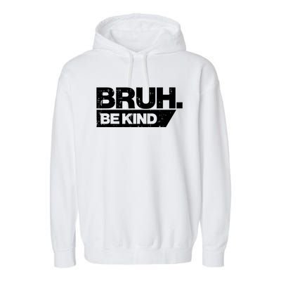 Bruh Be Kind Funny Orange Anti Bullying Unity Day Garment-Dyed Fleece Hoodie