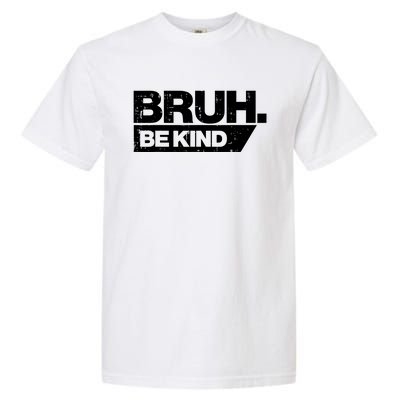 Bruh Be Kind Funny Orange Anti Bullying Unity Day Garment-Dyed Heavyweight T-Shirt