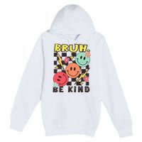 Bruh Be Kind Funny Orange Anti Bullying Unity Day Premium Pullover Hoodie