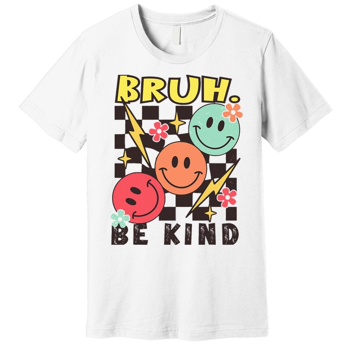 Bruh Be Kind Funny Orange Anti Bullying Unity Day Premium T-Shirt