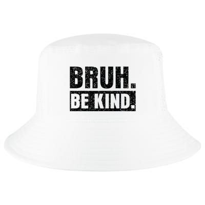 Bruh Be Kind Choose Kindness Anti Bullying Cool Comfort Performance Bucket Hat