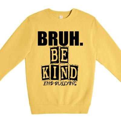 Bruh Be Kind Funny Orange Anti Bullying Unity Day Premium Crewneck Sweatshirt