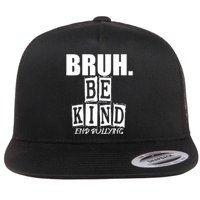 Bruh Be Kind Funny Orange Anti Bullying Unity Day Flat Bill Trucker Hat