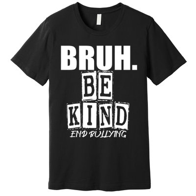 Bruh Be Kind Funny Orange Anti Bullying Unity Day Premium T-Shirt