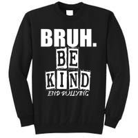 Bruh Be Kind Funny Orange Anti Bullying Unity Day Tall Sweatshirt