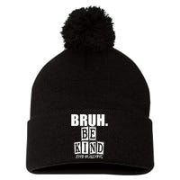 Bruh Be Kind Funny Orange Anti Bullying Unity Day Pom Pom 12in Knit Beanie