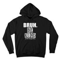 Bruh Be Kind Funny Orange Anti Bullying Unity Day Tall Hoodie