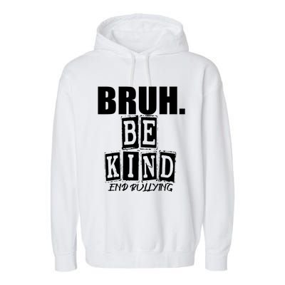 Bruh Be Kind Funny Orange Anti Bullying Unity Day Garment-Dyed Fleece Hoodie