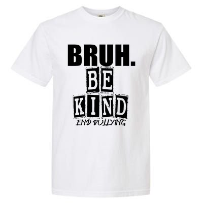 Bruh Be Kind Funny Orange Anti Bullying Unity Day Garment-Dyed Heavyweight T-Shirt