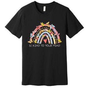 Butterflies Be Kind To Your Mind Rainbow Mental Health Premium T-Shirt