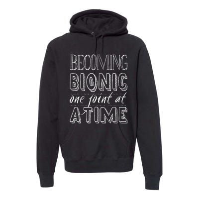 Becoming Bionic Knee Or Hip Joint Surgery Fun Premium Hoodie