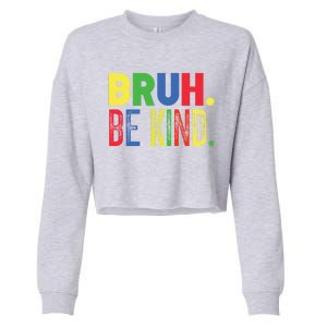 Bruh Be Kind Autism Awareness Support For Family And Cute Gift Cropped Pullover Crew