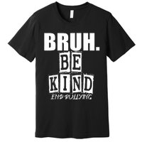 Bruh Be Kind Funny Orange Anti Bullying Unity Day Premium T-Shirt