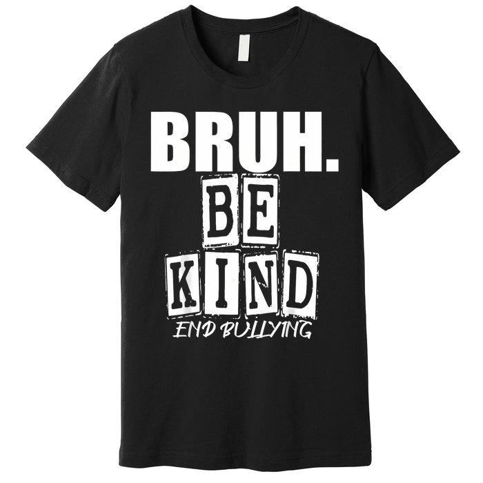 Bruh Be Kind Funny Orange Anti Bullying Unity Day Premium T-Shirt