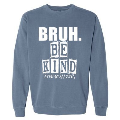 Bruh Be Kind Funny Orange Anti Bullying Unity Day Garment-Dyed Sweatshirt