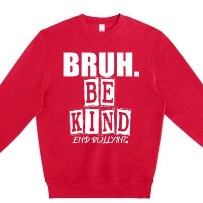 Bruh Be Kind Funny Orange Anti Bullying Unity Day Premium Crewneck Sweatshirt