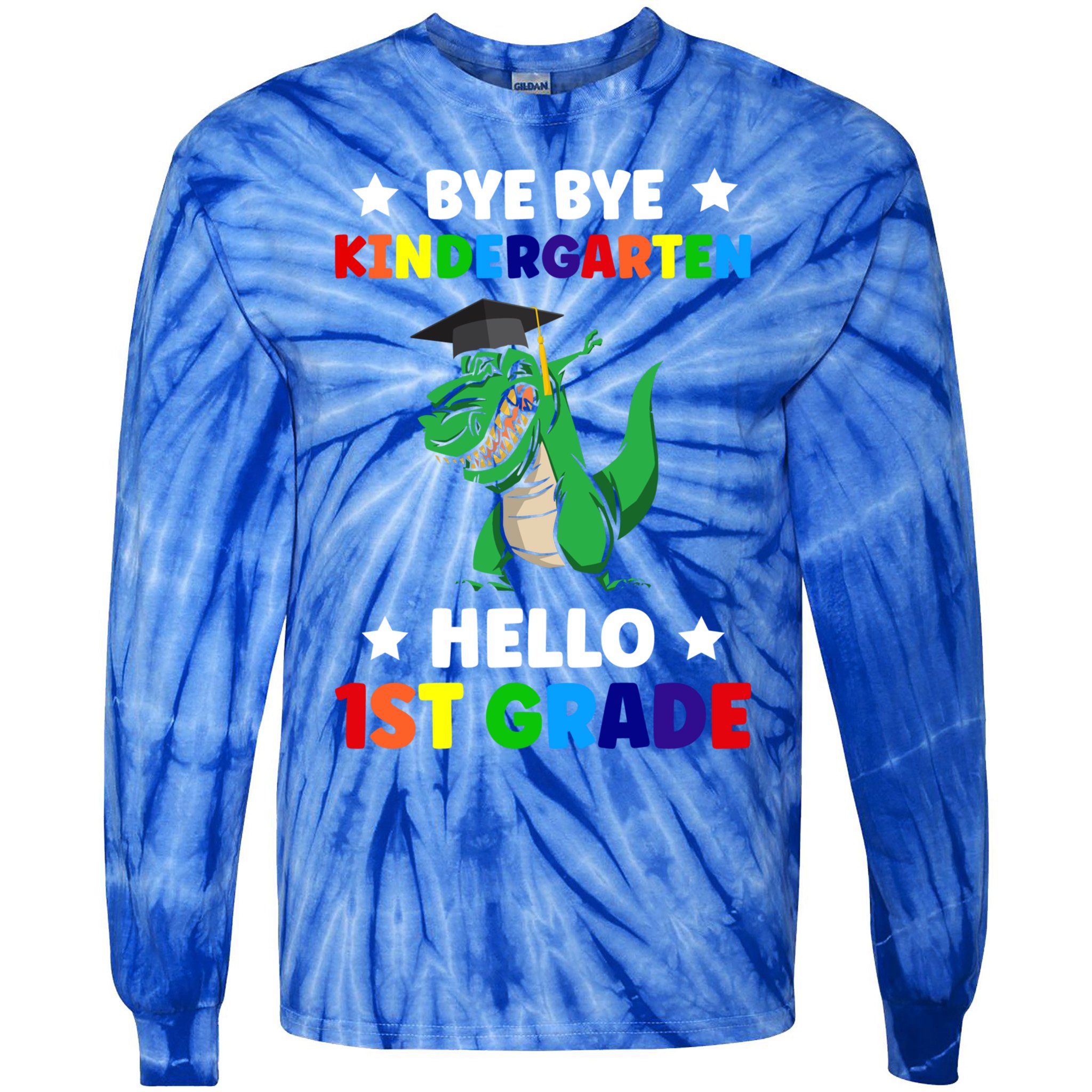 Bye Bye Kindergarten Hello 1St Grade 1St Grade Gift Tie-Dye Long Sleeve Shirt